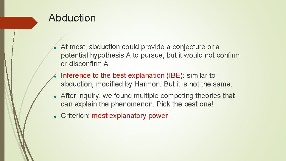 Abduction At most, abduction could provide a conjecture or a potential hypothesis A to