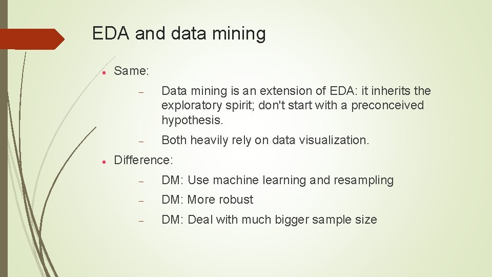 EDA and data mining Same: Data mining is an extension of EDA: it inherits