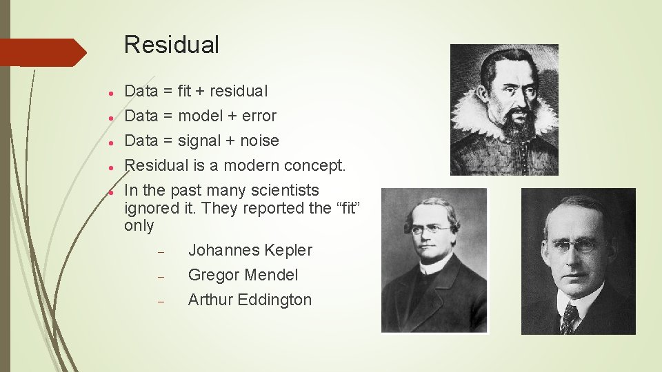 Residual Data = fit + residual Data = model + error Data = signal