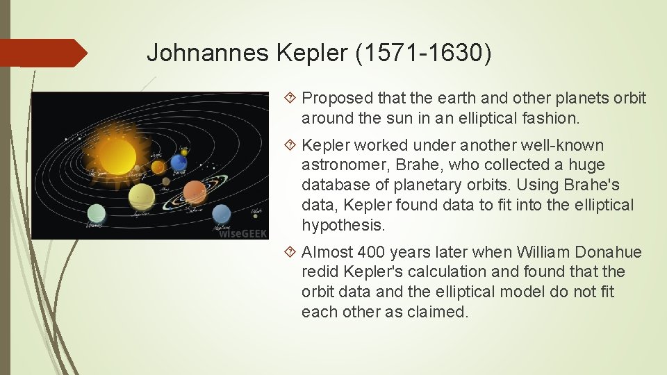 Johnannes Kepler (1571 1630) Proposed that the earth and other planets orbit around the