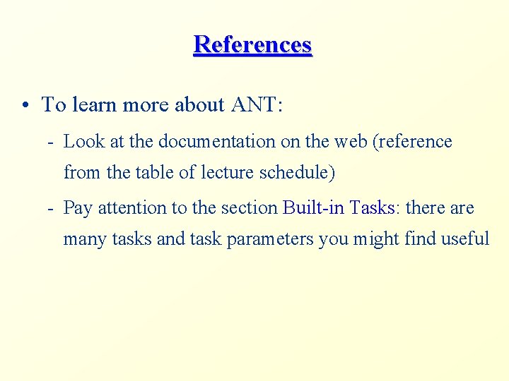 References • To learn more about ANT: - Look at the documentation on the