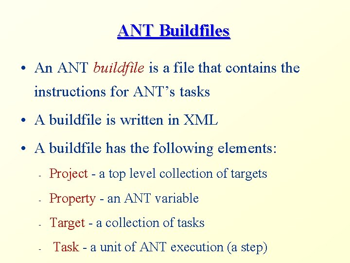 ANT Buildfiles • An ANT buildfile is a file that contains the instructions for