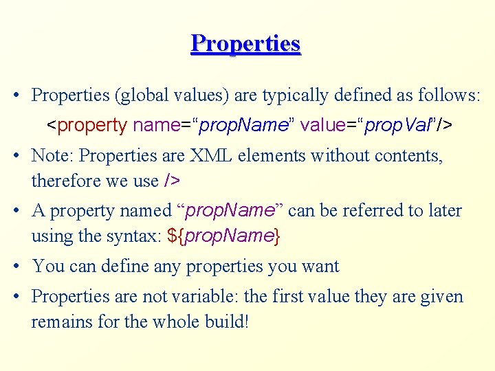 Properties • Properties (global values) are typically defined as follows: <property name=“prop. Name” value=“prop.