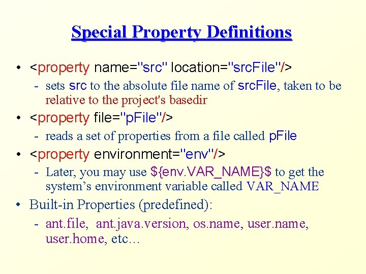 Special Property Definitions • <property name="src" location="src. File"/> - sets src to the absolute