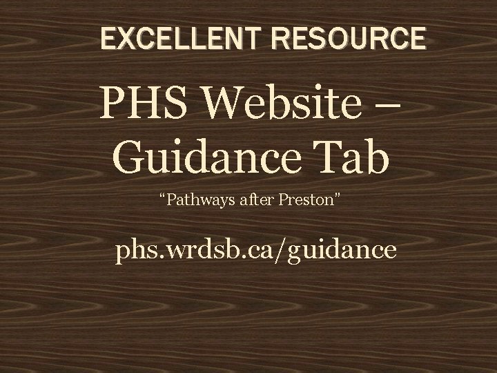 EXCELLENT RESOURCE PHS Website – Guidance Tab “Pathways after Preston” phs. wrdsb. ca/guidance 