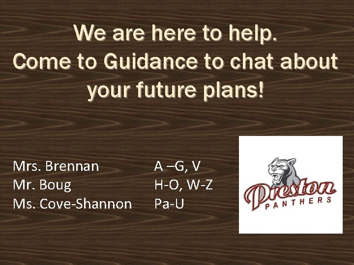 We are here to help. Come to Guidance to chat about your future plans!