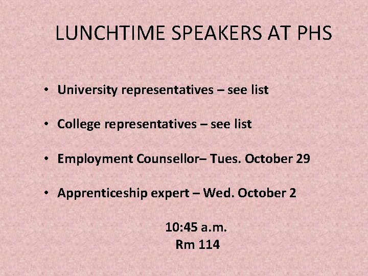 LUNCHTIME SPEAKERS AT PHS • University representatives – see list • College representatives – LUNCHTIME SPEAKERS AT PHS • University representatives – see list • College representatives –