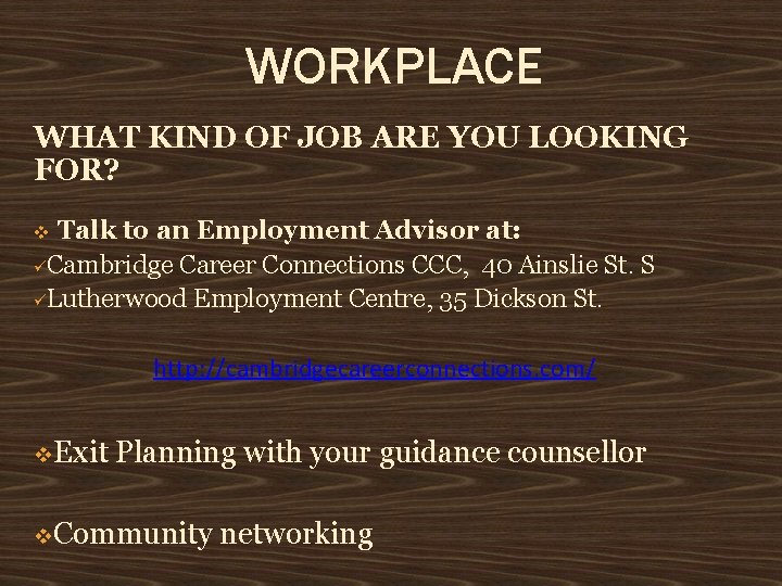 WORKPLACE WHAT KIND OF JOB ARE YOU LOOKING FOR? Talk to an Employment Advisor