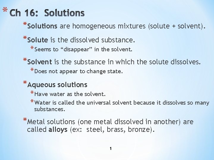 * *Solutions are homogeneous mixtures (solute + solvent). *Solute is the dissolved substance. *