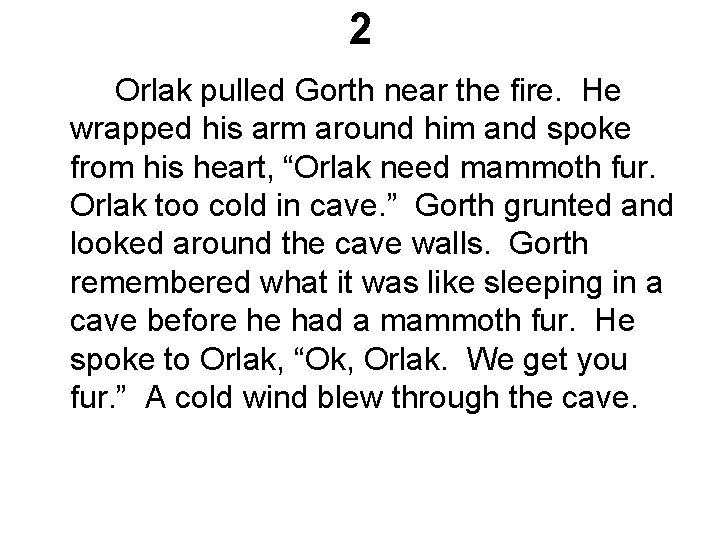 2 Orlak pulled Gorth near the fire. He wrapped his arm around him and