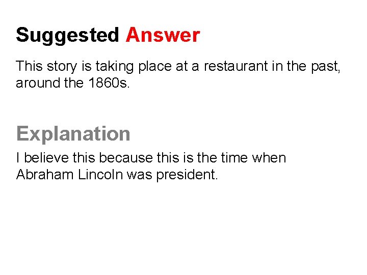 Suggested Answer This story is taking place at a restaurant in the past, around