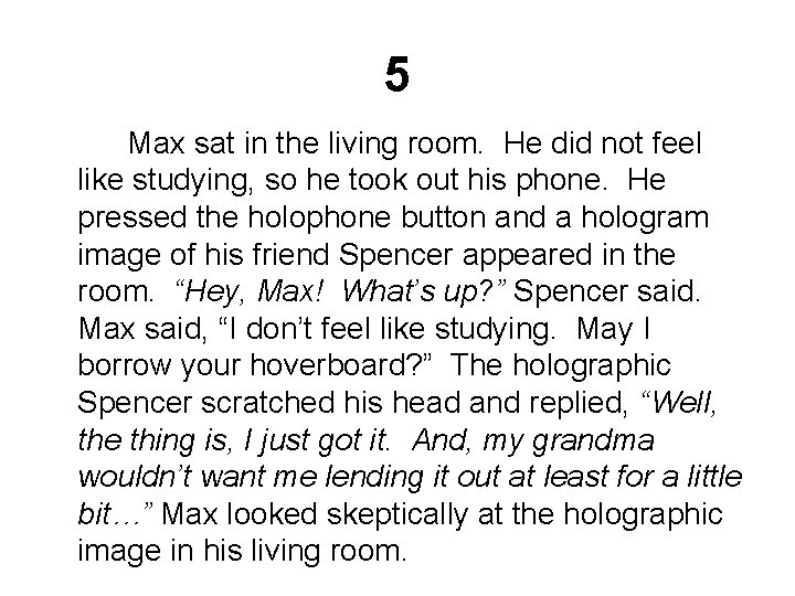 5 Max sat in the living room. He did not feel like studying, so