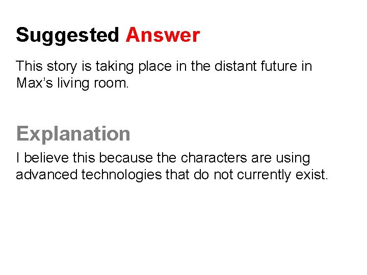 Suggested Answer This story is taking place in the distant future in Max’s living