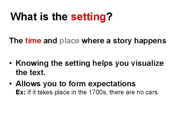What is the setting? The time and place where a story happens • Knowing