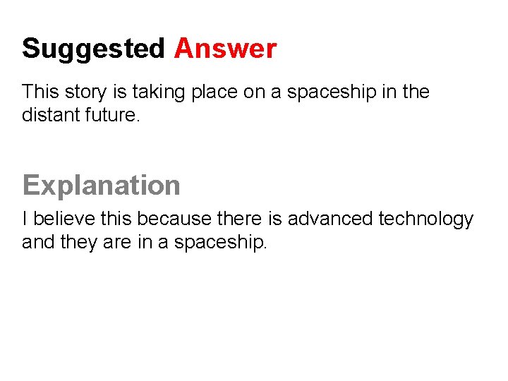 Suggested Answer This story is taking place on a spaceship in the distant future.