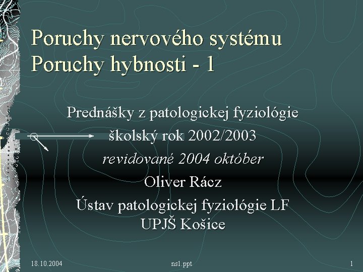 Poruchy nervového systému Poruchy hybnosti - 1 Prednášky z patologickej fyziológie školský rok 2002/2003