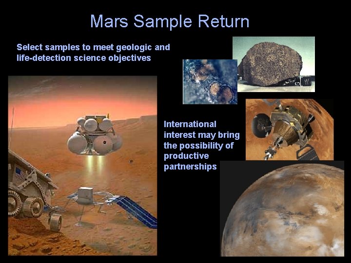 Mars Sample Return Select samples to meet geologic and life-detection science objectives International interest