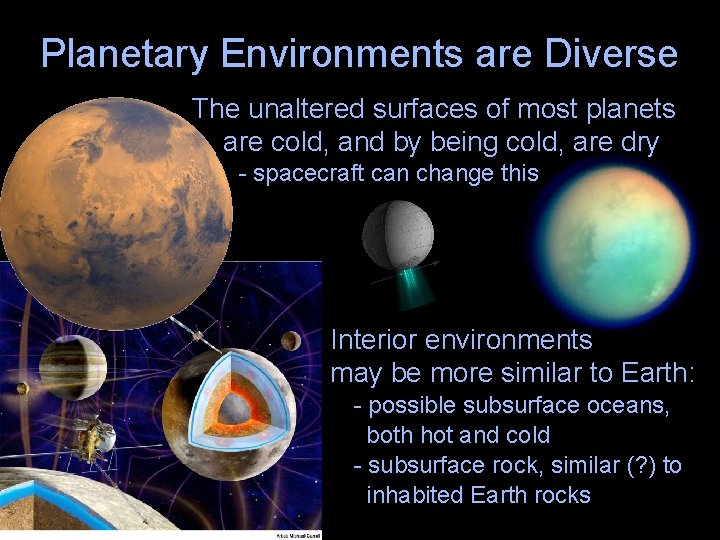 Planetary Environments are Diverse The unaltered surfaces of most planets are cold, and by