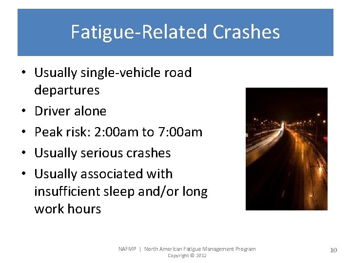 Fatigue-Related Crashes • Usually single-vehicle road departures • Driver alone • Peak risk: 2: