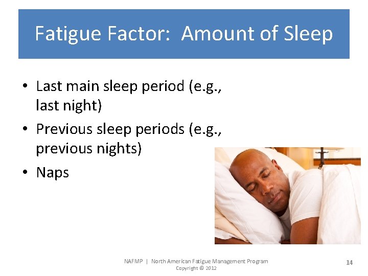 Fatigue Factor: Amount of Sleep • Last main sleep period (e. g. , last