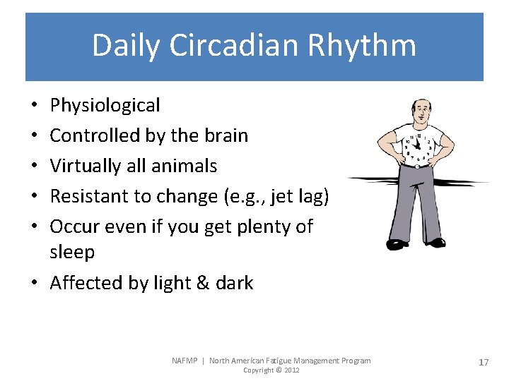 Daily Circadian Rhythm Physiological Controlled by the brain Virtually all animals Resistant to change