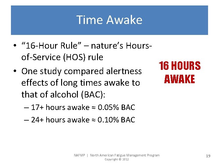 Time Awake • “ 16 -Hour Rule” – nature’s Hoursof-Service (HOS) rule 16 HOURS