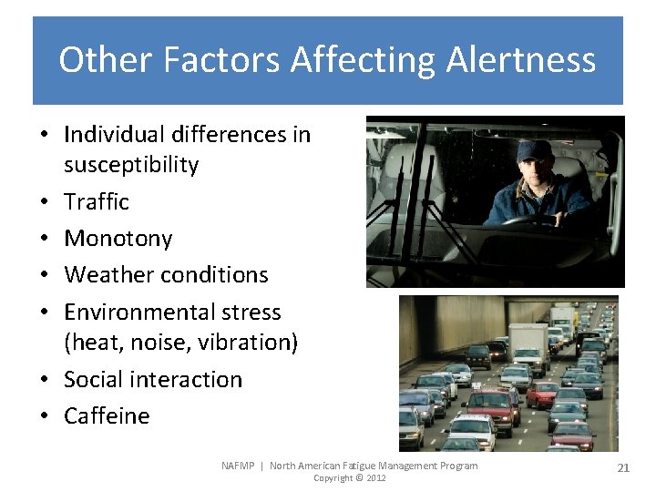 Other Factors Affecting Alertness • Individual differences in susceptibility • Traffic • Monotony •