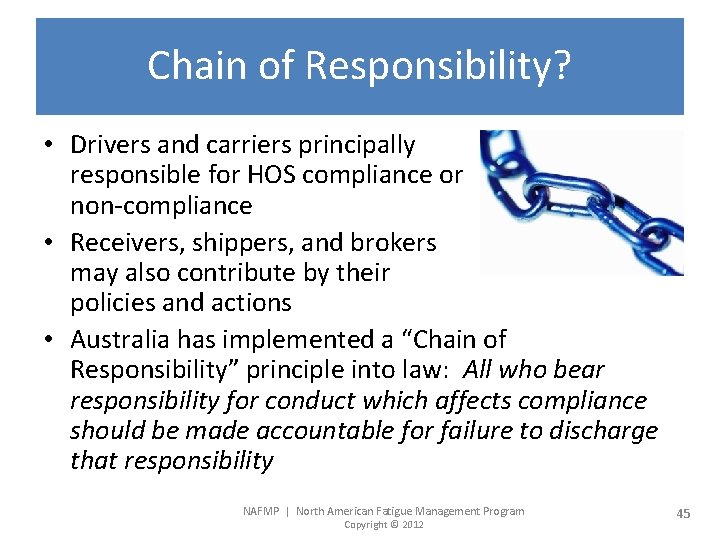 Chain of Responsibility? • Drivers and carriers principally responsible for HOS compliance or non-compliance