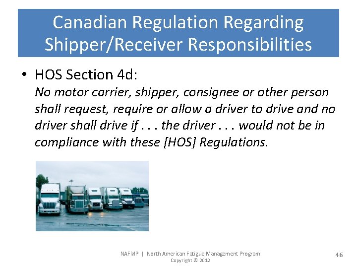 Canadian Regulation Regarding Shipper/Receiver Responsibilities • HOS Section 4 d: No motor carrier, shipper,