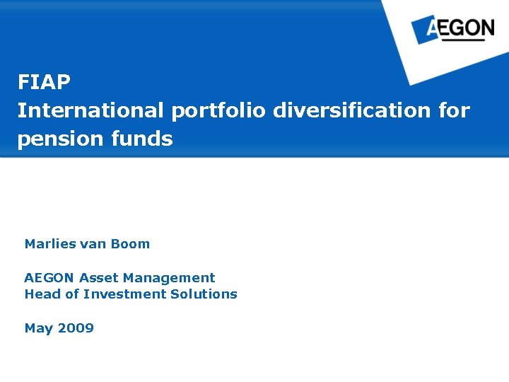 FIAP International portfolio diversification for pension funds Marlies van Boom AEGON Asset Management Head