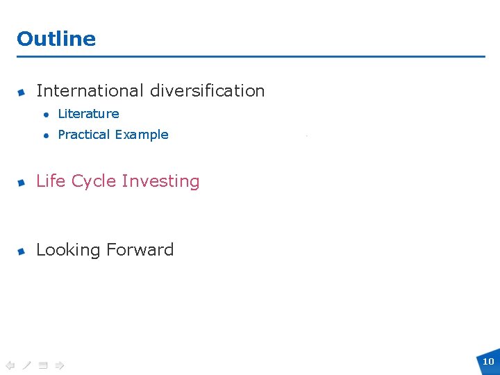 Outline International diversification Literature Practical Example Life Cycle Investing Looking Forward 10 