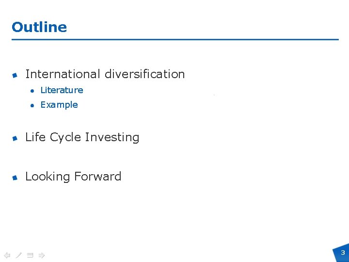 Outline International diversification Literature Example Life Cycle Investing Looking Forward 3 