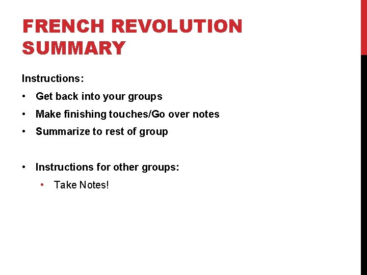 FRENCH REVOLUTION SUMMARY Instructions: • Get back into your groups • Make finishing touches/Go FRENCH REVOLUTION SUMMARY Instructions: • Get back into your groups • Make finishing touches/Go