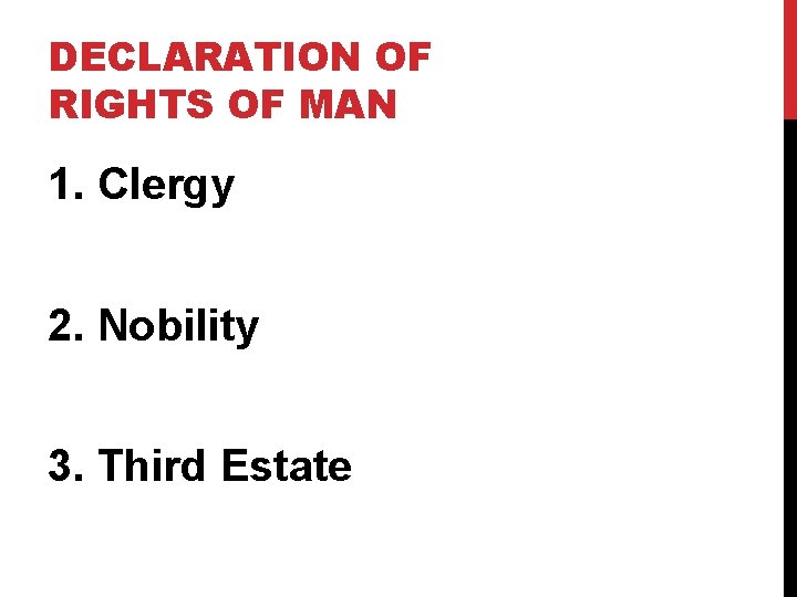 DECLARATION OF RIGHTS OF MAN 1. Clergy 2. Nobility 3. Third Estate DECLARATION OF RIGHTS OF MAN 1. Clergy 2. Nobility 3. Third Estate