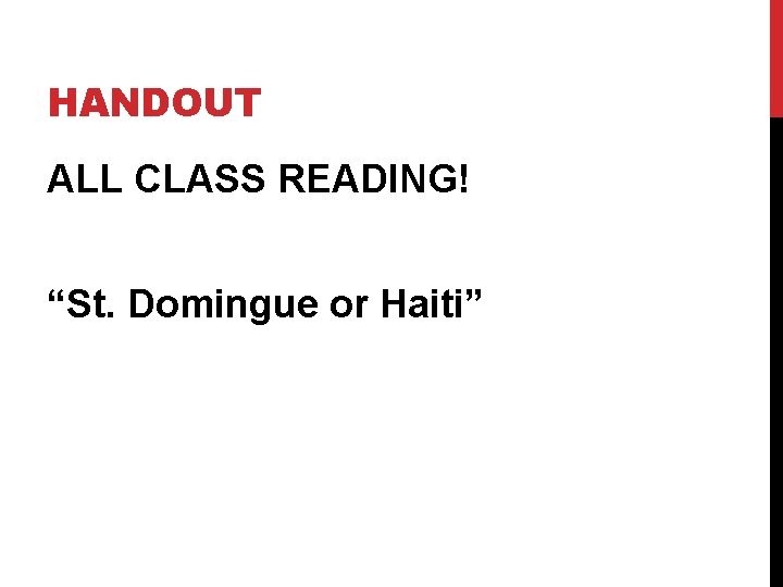 HANDOUT ALL CLASS READING! “St. Domingue or Haiti” HANDOUT ALL CLASS READING! “St. Domingue or Haiti”