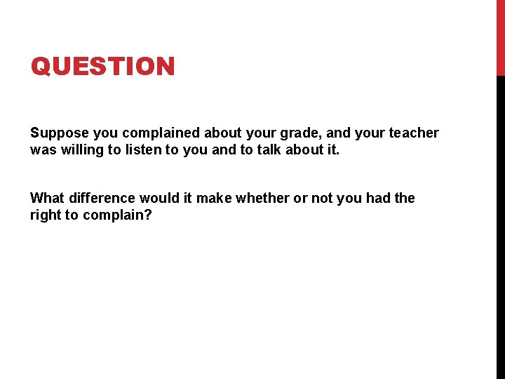 QUESTION Suppose you complained about your grade, and your teacher was willing to listen QUESTION Suppose you complained about your grade, and your teacher was willing to listen
