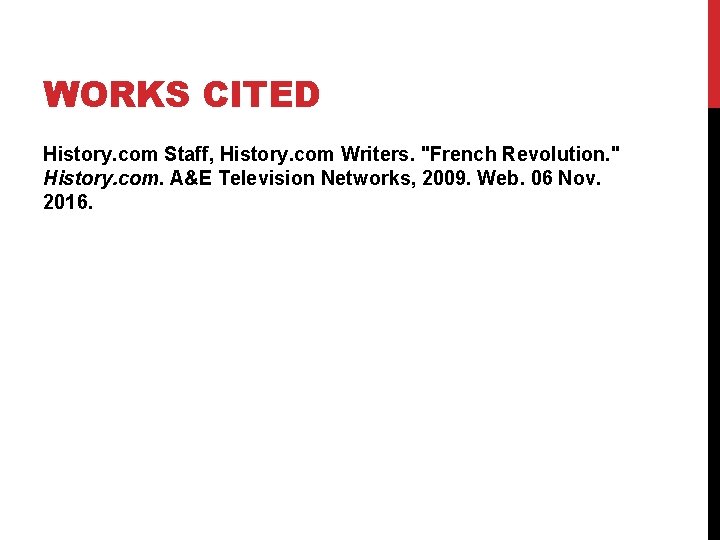 WORKS CITED History. com Staff, History. com Writers. "French Revolution. " History. com. A&E WORKS CITED History. com Staff, History. com Writers. "French Revolution. " History. com. A&E