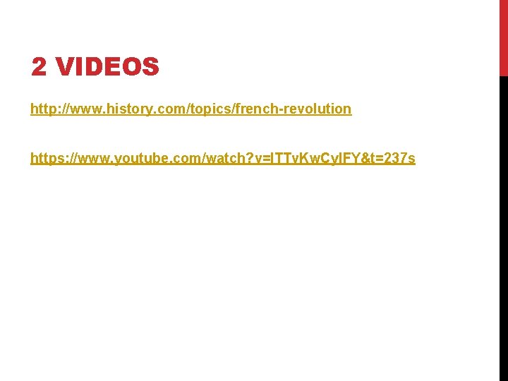 2 VIDEOS http: //www. history. com/topics/french-revolution https: //www. youtube. com/watch? v=l. TTv. Kw. Cyl. 2 VIDEOS http: //www. history. com/topics/french-revolution https: //www. youtube. com/watch? v=l. TTv. Kw. Cyl.