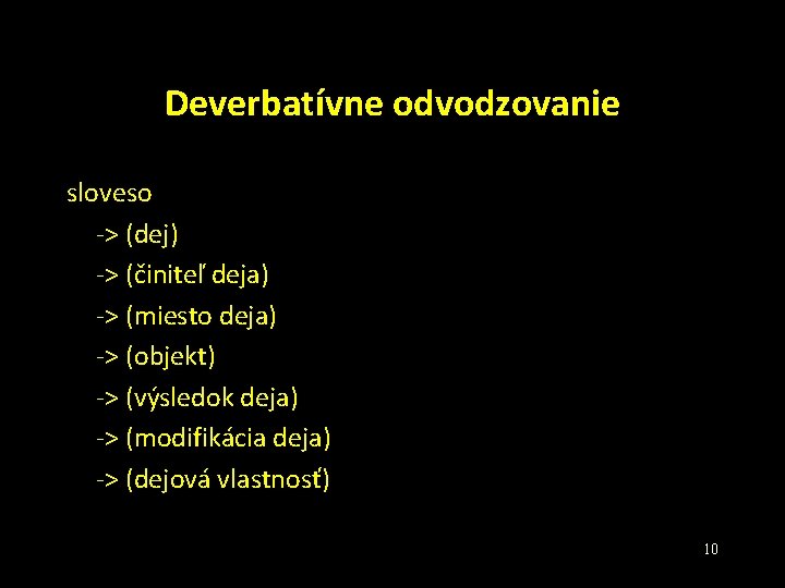 Deverbatívne odvodzovanie sloveso -> (dej) -> (činiteľ deja) -> (miesto deja) -> (objekt) ->