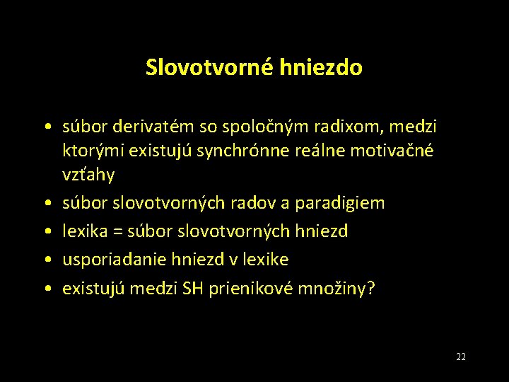 Slovotvorné hniezdo • súbor derivatém so spoločným radixom, medzi ktorými existujú synchrónne reálne motivačné