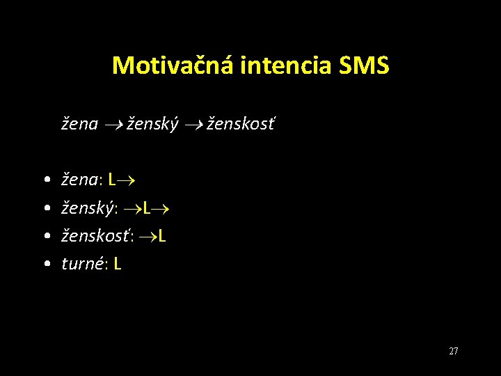 Motivačná intencia SMS žena ženský ženskosť • • žena: L ženský: L ženskosť: L