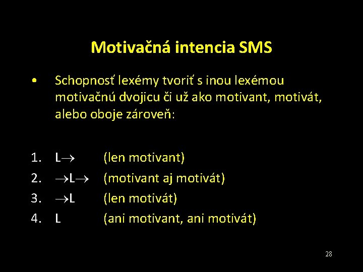 Motivačná intencia SMS • Schopnosť lexémy tvoriť s inou lexémou motivačnú dvojicu či už