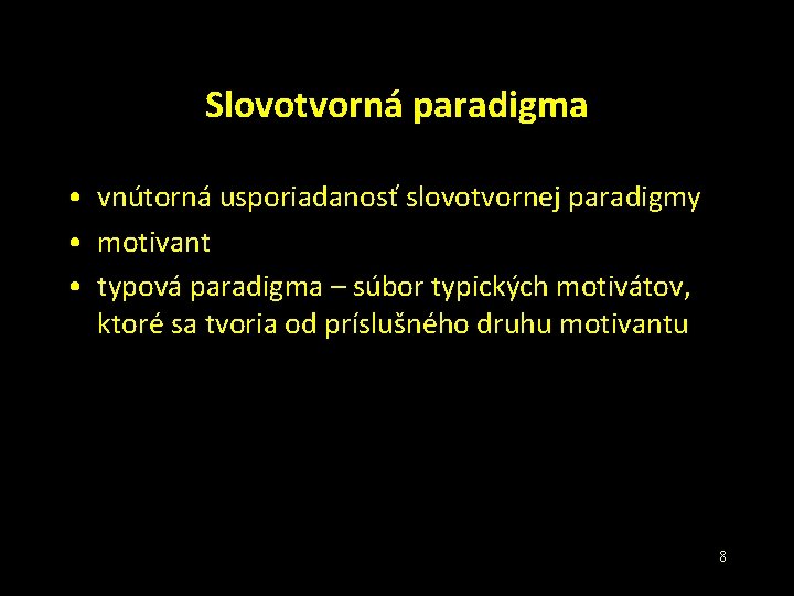 Slovotvorná paradigma • vnútorná usporiadanosť slovotvornej paradigmy • motivant • typová paradigma – súbor