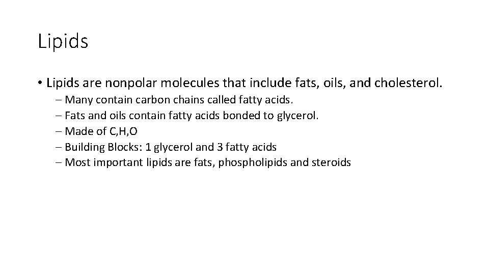 Lipids • Lipids are nonpolar molecules that include fats, oils, and cholesterol. – Many