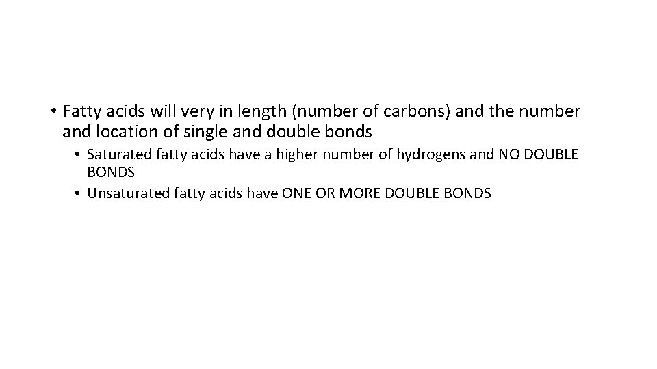  • Fatty acids will very in length (number of carbons) and the number