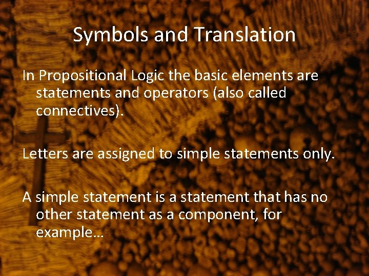 Symbols and Translation In Propositional Logic the basic elements are statements and operators (also