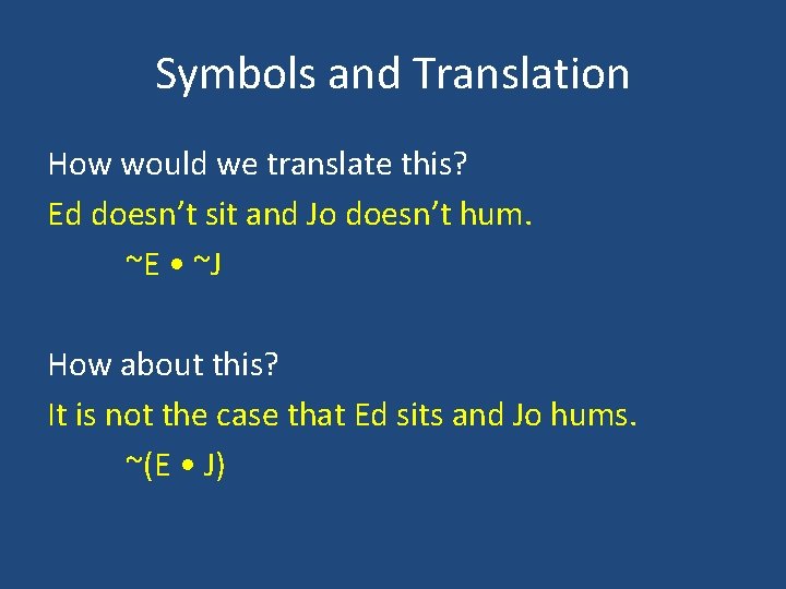 Symbols and Translation How would we translate this? Ed doesn’t sit and Jo doesn’t