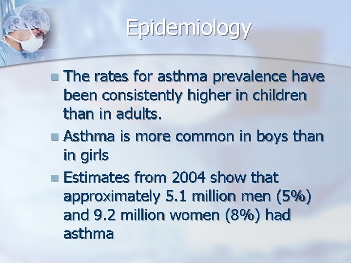 Epidemiology The rates for asthma prevalence have been consistently higher in children than in