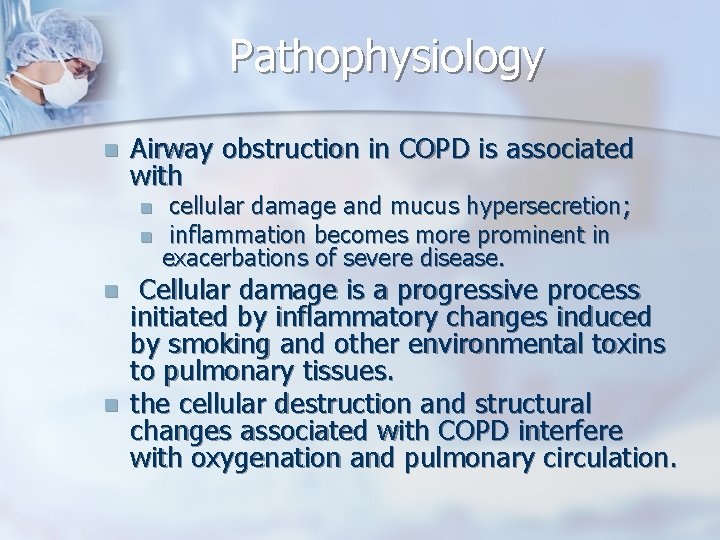 Pathophysiology n Airway obstruction in COPD is associated with n n cellular damage and