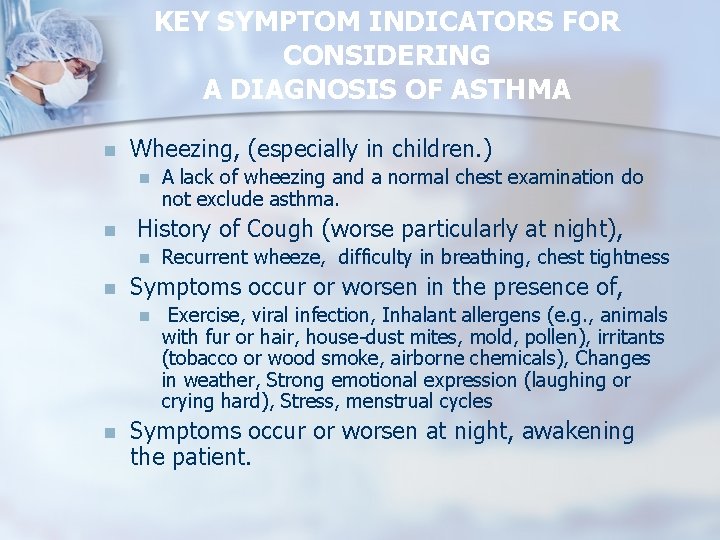 KEY SYMPTOM INDICATORS FOR CONSIDERING A DIAGNOSIS OF ASTHMA n Wheezing, (especially in children.